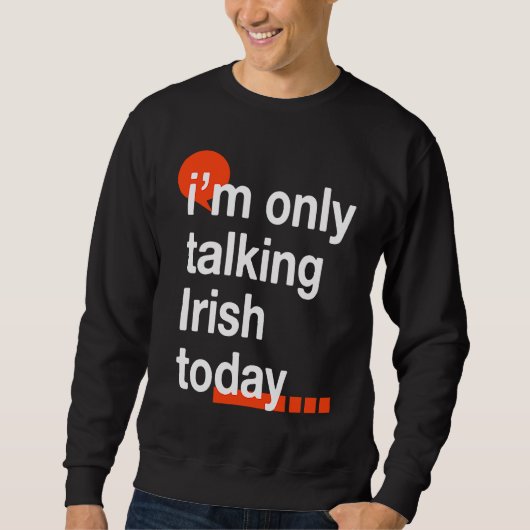 I'm Only Talking Irish Today Ireland Humor Dublin Trui (Voorkant)