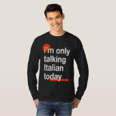 I'm Only Talking Italian Today  Italy Humor Italia T-shirt (Voorkant volledig)
