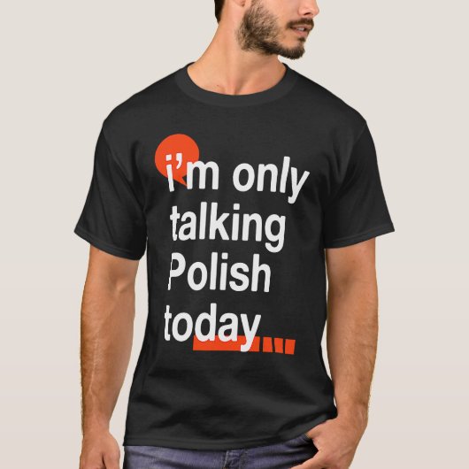 I'm Only Talking Polish Today  Poland Humor Poles T-shirt (Voorkant)