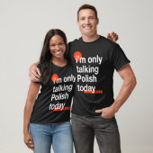 I'm Only Talking Polish Today  Poland Humor Poles T-shirt (Unisex)