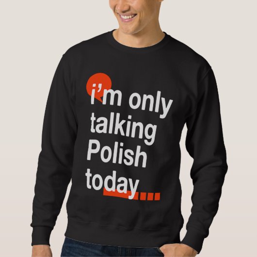 I'm Only Talking Polish Today  Poland Humor Poles Trui (Voorkant)