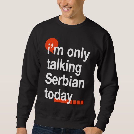 I'm Only Talking Serbian Today  Serb Humor Serbia Trui (Voorkant)