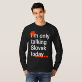 I'm Only Talking Slovak Today  Slovakia Humor Slov T-shirt (Voorkant volledig)