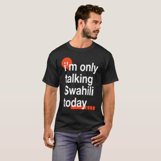 I'm Only Talking Swahili Today  Ugandan Humor Ugan T-shirt (Voorkant volledig)