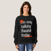 I'm Only Talking Swahili Today Ugandan Humor Ugan Trui (Voorkant volledig)