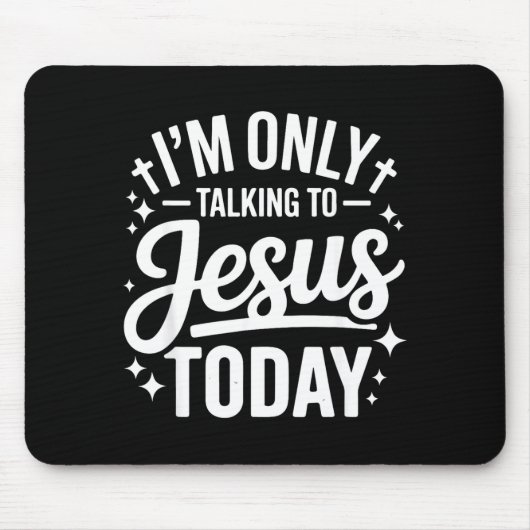I'm Only Talking To Jesus Today Faith Quote  Muismat (Voorkant)