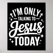 I'm Only Talking To Jesus Today Faith Quote  Poster (Voorkant)
