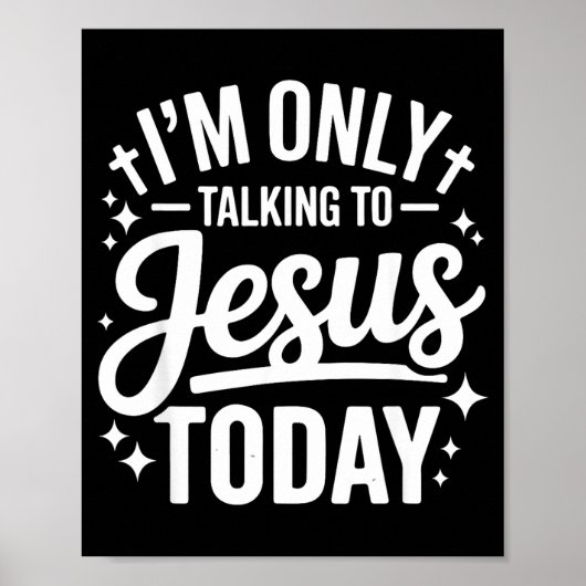I'm Only Talking To Jesus Today Faith Quote  Poster (Voorkant)