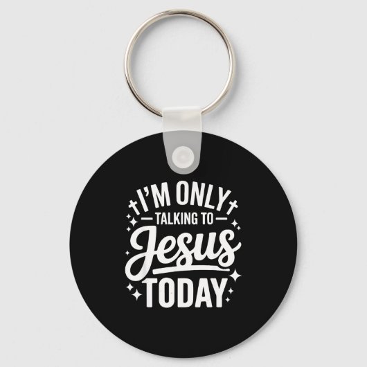 I'm Only Talking To Jesus Today Faith Quote Sleutelhanger (Voorkant)