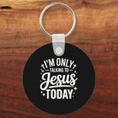 I'm Only Talking To Jesus Today Faith Quote Sleutelhanger (Voorkant)