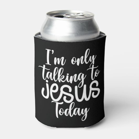 I'm Only Talking To Jesus Today |Funny Saying Chri Blikjeskoeler (Blikje Voorkant)
