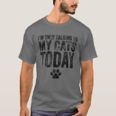 I'm Only Talking To My Cats Today Cat Lover Distre T-shirt (Voorkant)