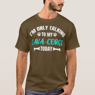 Im Only Talking To My Cavacorgi Today919 T-shirt