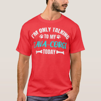 Im Only Talking To My CavaCorgi Today T-shirt