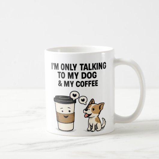 "I'm Only Talking to My Dog & My Coffee" - Koffiemok (Rechts)