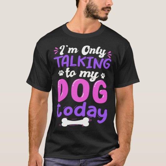 I'm Only Talking To My Dog Today Dog Lover funny T-shirt (Voorkant)