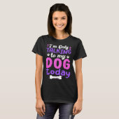 I'm Only Talking To My Dog Today Dog Lover funny T-shirt (Voorkant volledig)