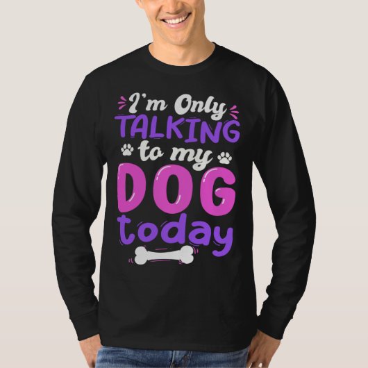 I'm Only Talking To My Dog Today Dog Lover funny T-shirt (Voorkant)