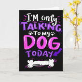 I'm Only Talking To My Dog Today - Dog Lover Gift  Kaart (Gele Bloem)