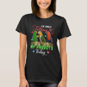 I'm Only Talking To My Parrots Today Group Floral  T-shirt (Voorkant)