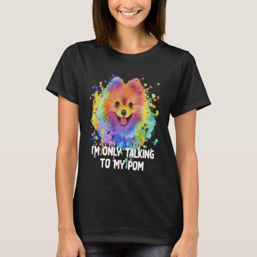 Im Only Talking to My Pom Dog   Pets Humor T-shirt (Voorkant)