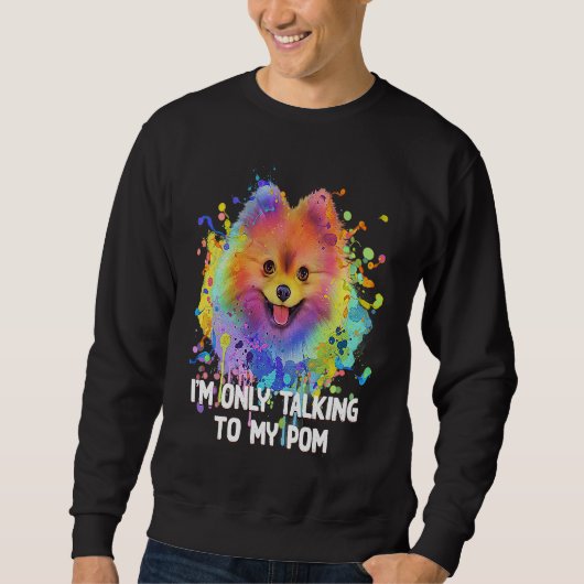Im Only Talking to My Pom Dog   Pets Humor Trui (Voorkant)