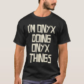 I'm Onyx doing Onyx things T-shirt (Voorkant)