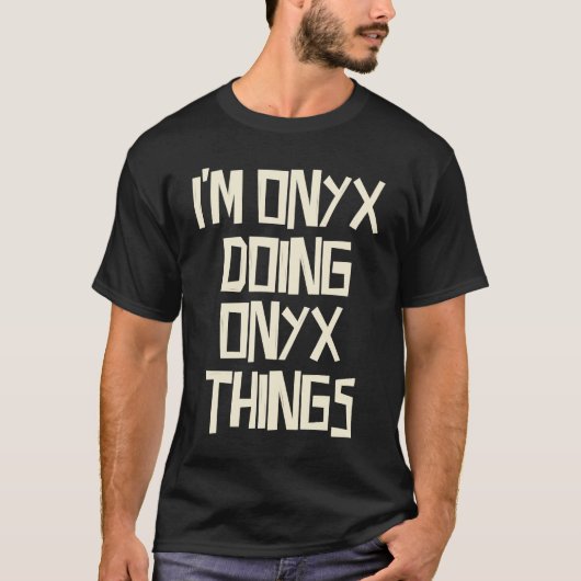 I'm Onyx doing Onyx things T-shirt (Voorkant)