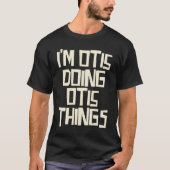 I'm Otis doing Otis things T-shirt (Voorkant)