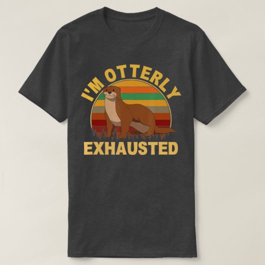 I'm Otterly exhausted, otter  - 2  T-shirt (Design voorkant)