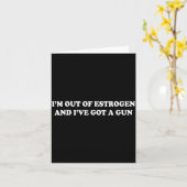I'm Out Of Estrogen And I've Got A Gun Funny Menop Kaart (Gele Bloem)