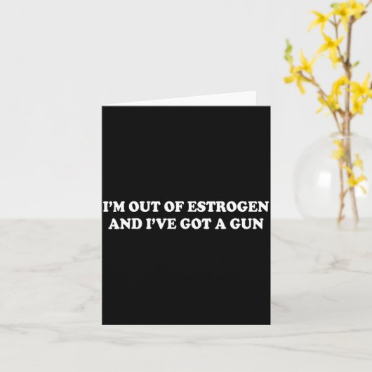 I'm Out Of Estrogen And I've Got A Gun Funny Menop Kaart (Gele Bloem)