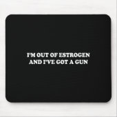 I'm Out Of Estrogen And I've Got A Gun Funny Menop Muismat (Voorkant)