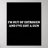 I'm Out Of Estrogen And I've Got A Gun Funny Menop Poster (Voorkant)