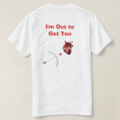I'm Out to Get You T-Shirt (Design achterkant)