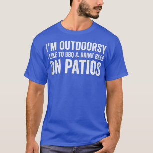 Im Outdoorsy, ik hou van BBQ en Drink bier op Pati T-shirt