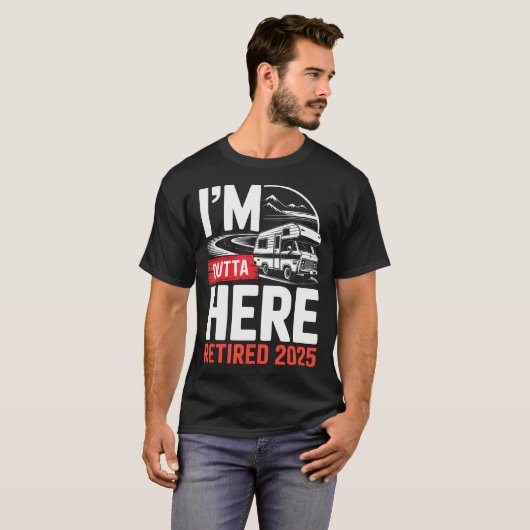 I'M Outta Here Retired 2025 Funny Rv Camping Retir T-shirt (Voorkant volledig)