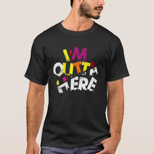I'M OUTTA HERE  Travel Quotes, Slogans Outta Here T-shirt (Voorkant)