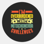I'm Overburdened With Mitochondria Challenges  Ronde Sticker (Voorkant)