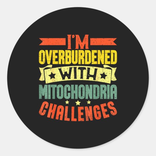 I'm Overburdened With Mitochondria Challenges Ronde Sticker (Voorkant)