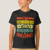 I'm Overburdened With Mitochondria Challenges  T-shirt (Voorkant)
