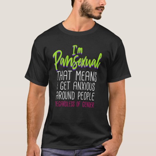 Im Pansexual That Means I Get Anxious Around Peopl T-shirt (Voorkant)