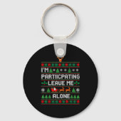 I'm Participating Leave Me Alone Ugly Christmas Sw Sleutelhanger (Voorkant)