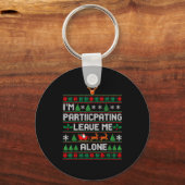 I'm Participating Leave Me Alone Ugly Christmas Sw Sleutelhanger (Voorkant)