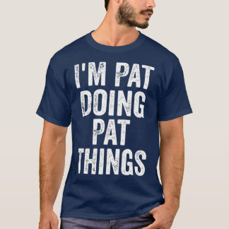 Im Pat Doing Pat Things Grappige Gepersonaliseerde T-shirt
