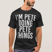 IM PETE DOSERING PETE THINGS Funny Birthday Name T-shirt (Voorkant)