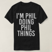 I'M PHIL DOING PHIL THINGS Funny Birthday Name Gif T-shirt (Design voorkant)