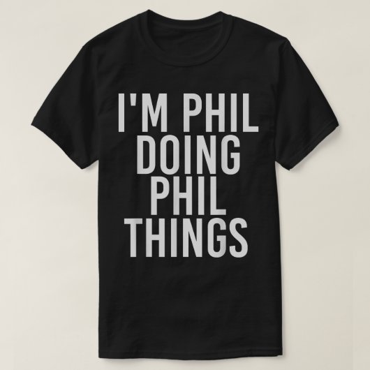 I'M PHIL DOING PHIL THINGS Funny Birthday Name Gif T-shirt (Design voorkant)