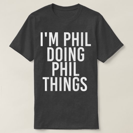 IM PHIL DOOD PHIL THINGS Funny Birthday Name Gift T-shirt (Design voorkant)