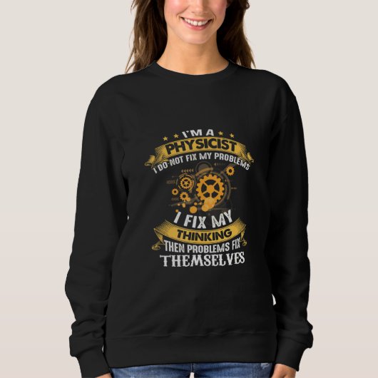 Im Physicist I do not Fix my Problems Physics Scie Trui (Voorkant)